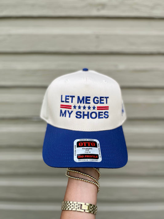 Let Me Get My Shoes Hat