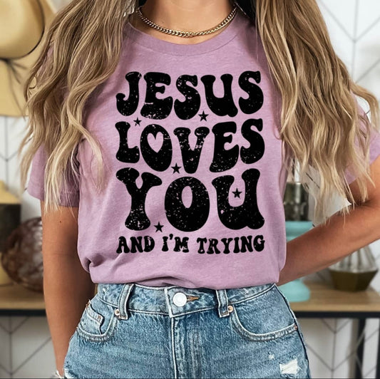 Jesus Loves You- and I'm Trying Tee